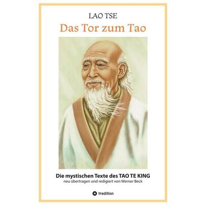 Tredition Lao Tse: Das Tor zum Tao - Die mystischen Texte des Tao te King mit Reisebildern des Autors aus fast 20 Jahren Reisen im alten China Tredition Lao Tse: Das Tor zum Tao - Die mystischen Texte des Tao te King mit Reisebildern des Autors aus fast 20 Jahren Reisen im alten China