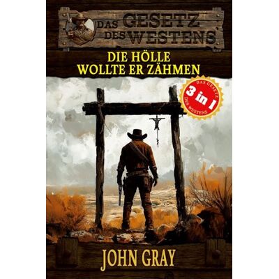 EK-2 Publishing 3 Western in 1: Die Hölle wollte er zähmen EK-2 Publishing 3 Western in 1: Die Hölle wollte er zähmen