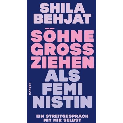 Carl Hanser Verlag GmbH & Co. KG Söhne großziehen als Feministin Carl Hanser Verlag GmbH & Co. KG Söhne großziehen als Feministin