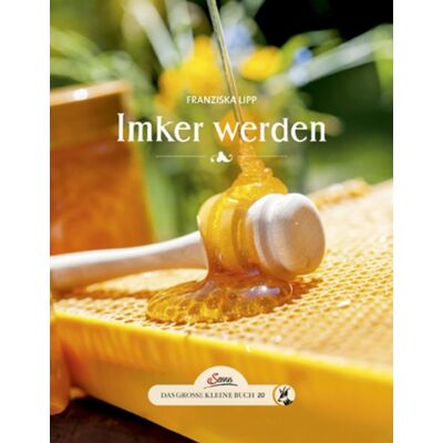 Servus Das große kleine Buch: Imker werden Servus Das große kleine Buch: Imker werden