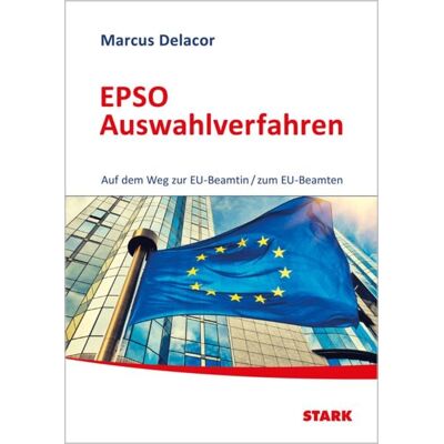 Stark Verlag GmbH STARK EPSO-Test EU-Auswahlverfahren - Auf dem Weg zur EU-Beamtin/zum EU-Beamten Stark Verlag GmbH STARK EPSO-Test EU-Auswahlverfahren - Auf dem Weg zur EU-Beamtin/zum EU-Beamten