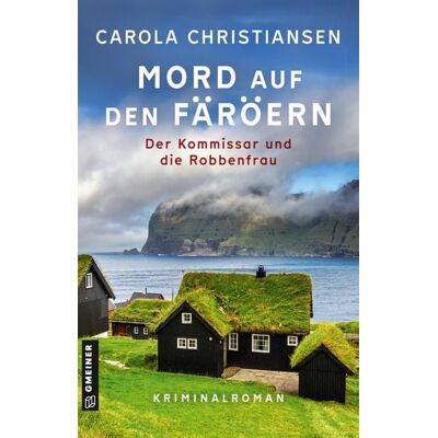 Gmeiner Verlag eBooks Mord auf den Färöern - Der Kommissar und die Robbenfrau Gmeiner Verlag eBooks Mord auf den Färöern - Der Kommissar und die Robbenfrau