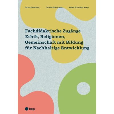hep verlag Fachdidaktische Zugänge Ethik, Religionen, Gemeinschaft mit Bildung für Nachhaltige Entwicklung (E-Book) hep verlag Fachdidaktische Zugänge Ethik, Religionen, Gemeinschaft mit Bildung für Nachhaltige Entwicklung (E-Book)