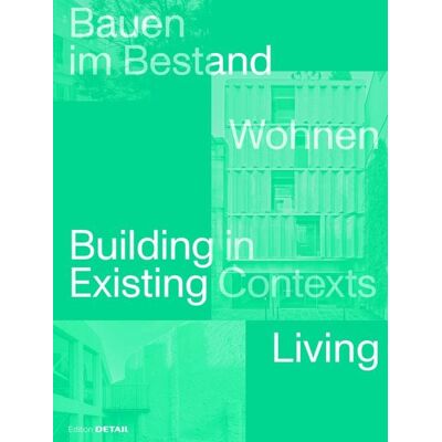 Detail Architecture Bauen im Bestand. Wohnen / Building in Existing Contexts. Living Detail Architecture Bauen im Bestand. Wohnen / Building in Existing Contexts. Living