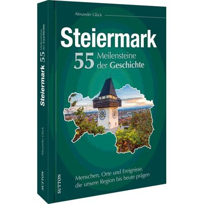 Sutton Die Steiermark. 55 Meilensteine der Geschichte Sutton Die Steiermark. 55 Meilensteine der Geschichte