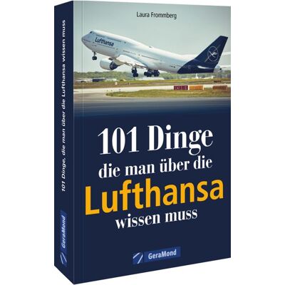 Geramond 101 Dinge, die man über die Lufthansa wissen muss Geramond 101 Dinge, die man über die Lufthansa wissen muss