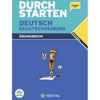 VERITAS Verlags- und Handelsgesellschaft m.b.H. Durchstarten Deutsch Rechtschreibung. Übungsbuch VERITAS Verlags- und Handelsgesellschaft m.b.H. Durchstarten Deutsch Rechtschreibung. Übungsbuch