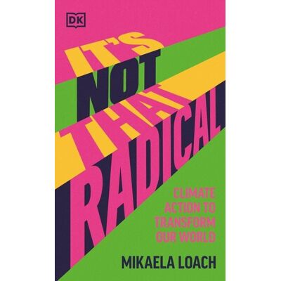 Dorling Kindersley It's Not That Radical Dorling Kindersley It's Not That Radical