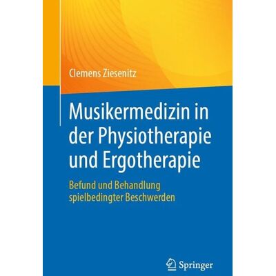 Springer Musikermedizin in der Physiotherapie und Ergotherapie Springer Musikermedizin in der Physiotherapie und Ergotherapie