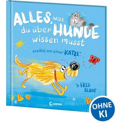 Loewe Alles, was du über Hunde wissen musst (erzählt von einer Katze) Loewe Alles, was du über Hunde wissen musst (erzählt von einer Katze)