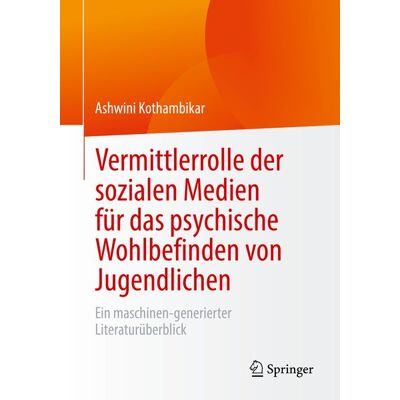 Springer Fachmedien Wiesbaden GmbH Vermittlerrolle der sozialen Medien für das psychische Wohlbefinden von Jugendlichen Springer Fachmedien Wiesbaden GmbH Vermittlerrolle der sozialen Medien für das psychische Wohlbefinden von Jugendlichen