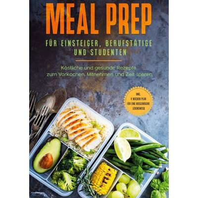 BoD – Books on Demand Meal Prep für Einsteiger, Berufstätige und Studenten: Köstliche und gesunde Reze BoD – Books on Demand Meal Prep für Einsteiger, Berufstätige und Studenten: Köstliche und gesunde Reze