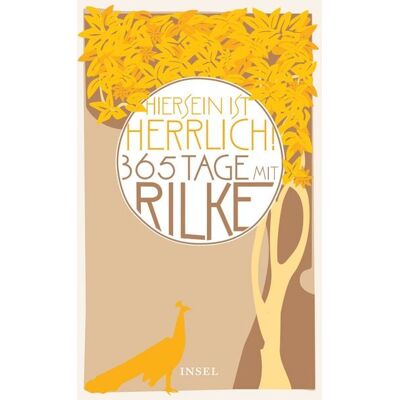 Insel Verlag »Hiersein ist herrlich.« 365 Tage mit Rilke Insel Verlag »Hiersein ist herrlich.« 365 Tage mit Rilke