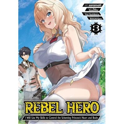 Seven Seas Rebel Hero: I Will Use My Skills to Control the Scheming Princess's Heart and Body (Manga) Vol. 3 Seven Seas Rebel Hero: I Will Use My Skills to Control the Scheming Princess's Heart and Body (Manga) Vol. 3