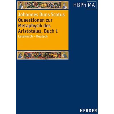 Herder Quaestionen zur Metaphysik des Aristoteles, Buch I. Quaestiones super libros Metaphysicorum Aristotelis, liber I Herder Quaestionen zur Metaphysik des Aristoteles, Buch I. Quaestiones super libros Metaphysicorum Aristotelis, liber I
