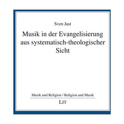 LIT Musik in der Evangelisierung aus systematisch-theologischer Sicht LIT Musik in der Evangelisierung aus systematisch-theologischer Sicht