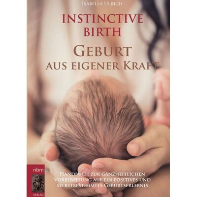 Buchschmiede INSTINCTIVE BIRTH - Geburt aus eigener Kraft Buchschmiede INSTINCTIVE BIRTH - Geburt aus eigener Kraft