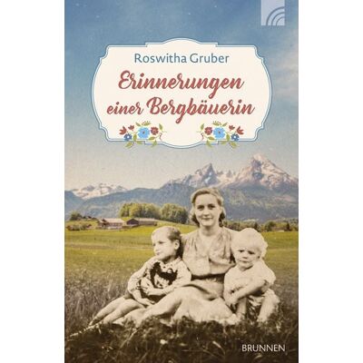Brunnen Verlag GmbH Erinnerungen einer Bergbäuerin Brunnen Verlag GmbH Erinnerungen einer Bergbäuerin