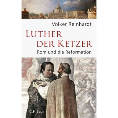 C.H. Beck Luther, der Ketzer C.H. Beck Luther, der Ketzer