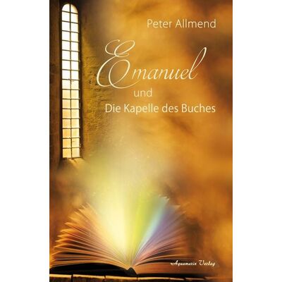 Aquamarin Emanuel und die Kapelle des Buches. Gibt es ein Leben nach dem Tod? Wie finden wir Lebensfreude? Mit Spiritualität, Mystik und christlichen Werten Antworten auf die Fragen des Lebens finden Aquamarin Emanuel und die Kapelle des Buches. Gibt es ein Leben nach dem Tod? Wie finden wir Lebensfreude? Mit Spiritualität, Mystik und christlichen Werten Antworten auf die Fragen des Lebens finden