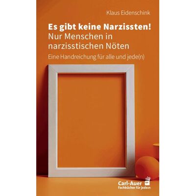 Carl-Auer Verlag GmbH Es gibt keine Narzissten! Nur Menschen in narzisstischen Nöten Carl-Auer Verlag GmbH Es gibt keine Narzissten! Nur Menschen in narzisstischen Nöten