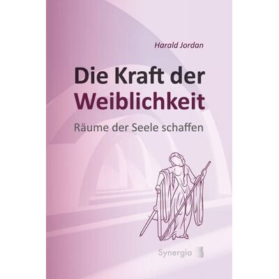 Synergia-Verlag Die Kraft der Weiblichkeit Synergia-Verlag Die Kraft der Weiblichkeit