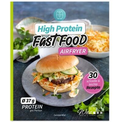 C. T. Wild Verlag High Protein Fast Food aus dem Airfryer C. T. Wild Verlag High Protein Fast Food aus dem Airfryer