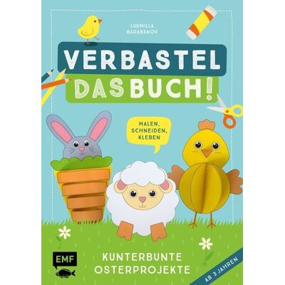 Edition Michael Fischer / EMF Verlag Verbastel das Buch! Kunterbunte Osterprojekte (ab 3 Jahren) Edition Michael Fischer / EMF Verlag Verbastel das Buch! Kunterbunte Osterprojekte (ab 3 Jahren)