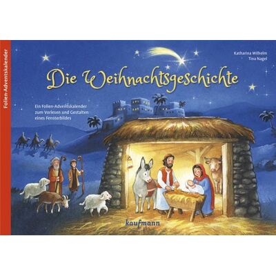 Kaufmann, Ernst Die Weihnachtsgeschichte. Ein Folien-Adventskalender zum Vorlesen und Gestalten eines Fensterbildes Kaufmann, Ernst Die Weihnachtsgeschichte. Ein Folien-Adventskalender zum Vorlesen und Gestalten eines Fensterbildes