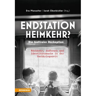 Athesia-Tappeiner Verlag Endstation Heimkehr? Die Südtiroler Rückoption Athesia-Tappeiner Verlag Endstation Heimkehr? Die Südtiroler Rückoption