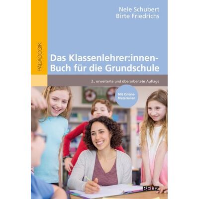 Beltz Verlagsgruppe GmbH & Co. KG Das Klassenlehrer:innen-Buch für die Grundschule Beltz Verlagsgruppe GmbH & Co. KG Das Klassenlehrer:innen-Buch für die Grundschule