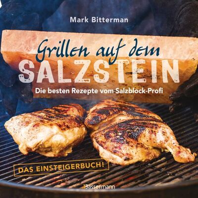 Bassermann Grillen auf dem Salzstein - Das Einsteigerbuch! Die besten Rezepte vom Salzblock-Profi Bassermann Grillen auf dem Salzstein - Das Einsteigerbuch! Die besten Rezepte vom Salzblock-Profi