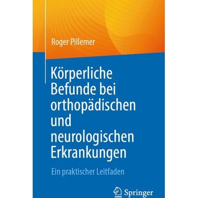 Springer Körperliche Befunde bei orthopädischen und neurologischen Erkrankungen Springer Körperliche Befunde bei orthopädischen und neurologischen Erkrankungen