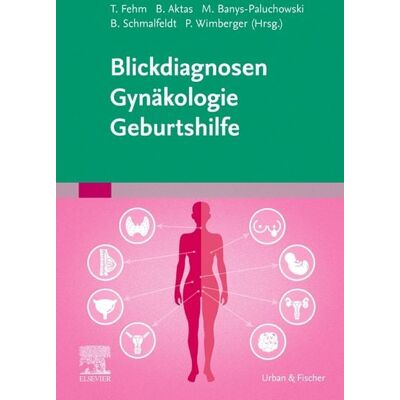 Urban & Fischer in Elsevier Blickdiagnosen Gynäkologie/ Geburtshilfe Urban & Fischer in Elsevier Blickdiagnosen Gynäkologie/ Geburtshilfe