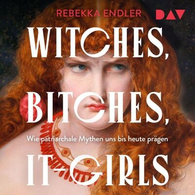 Der Audio Verlag Witches, Bitches, It-Girls. Wie patriarchale Mythen uns bis heute prägen Der Audio Verlag Witches, Bitches, It-Girls. Wie patriarchale Mythen uns bis heute prägen