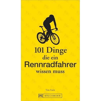 Bruckmann 101 Dinge, die ein Rennradfahrer wissen muss Bruckmann 101 Dinge, die ein Rennradfahrer wissen muss