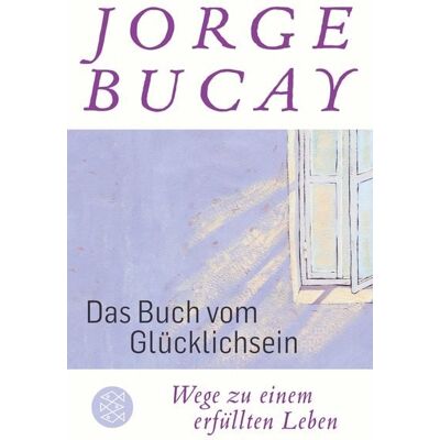 Fischer Taschenbuch Verlag Das Buch vom Glücklichsein Fischer Taschenbuch Verlag Das Buch vom Glücklichsein