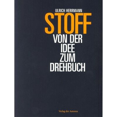 Verlag der Autoren Stoff - Von der Idee zum Drehbuch Verlag der Autoren Stoff - Von der Idee zum Drehbuch