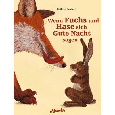 Atlantis Kinderbuch Wenn Fuchs und Hase sich Gute Nacht sagen Atlantis Kinderbuch Wenn Fuchs und Hase sich Gute Nacht sagen
