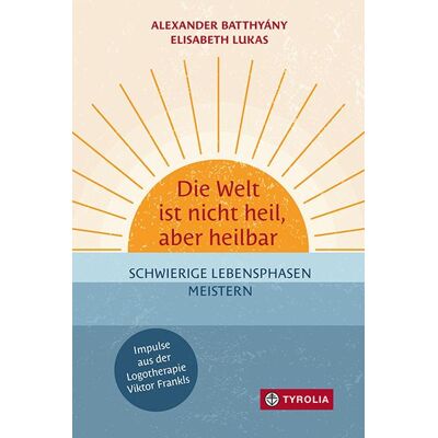 Tyrolia Die Welt ist nicht heil, aber heilbar Tyrolia Die Welt ist nicht heil, aber heilbar