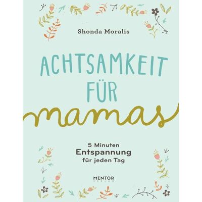 Mentor Verlag Achtsamkeit für Mamas Mentor Verlag Achtsamkeit für Mamas