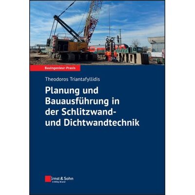 Ernst & Sohn Planung und Bauausführung in der Schlitzwand- und Dichtwandtechnik Ernst & Sohn Planung und Bauausführung in der Schlitzwand- und Dichtwandtechnik