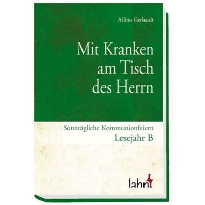 Lahn-Verlag Mit Kranken am Tisch des Herrn Lahn-Verlag Mit Kranken am Tisch des Herrn