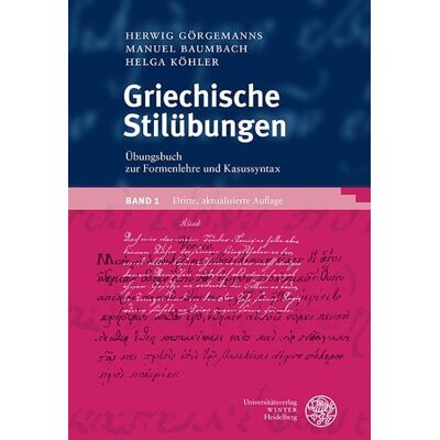 Universitätsverlag Winter GmbH Heidelberg Griechische Stilübungen / Übungsbuch zur Formenlehre und Kasussyntax Universitätsverlag Winter GmbH Heidelberg Griechische Stilübungen / Übungsbuch zur Formenlehre und Kasussyntax