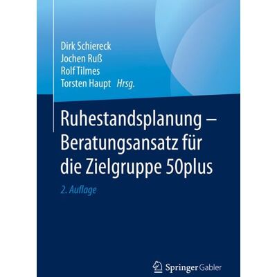 Springer Fachmedien Wiesbaden GmbH Ruhestandsplanung - Beratungsansatz für die Zielgruppe 50plus Springer Fachmedien Wiesbaden GmbH Ruhestandsplanung - Beratungsansatz für die Zielgruppe 50plus