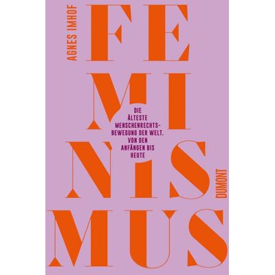 DuMont Feminismus - Die älteste Menschenrechtsbewegung der Welt DuMont Feminismus - Die älteste Menschenrechtsbewegung der Welt