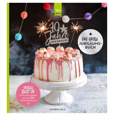 C. T. Wild Verlag 10 JAHRE MIXGENUSS - Das große Jubiläumsbuch C. T. Wild Verlag 10 JAHRE MIXGENUSS - Das große Jubiläumsbuch