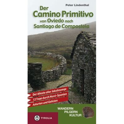 Tyrolia Der Camino Primitivo von Oviedo nach Santiago de Compostela Tyrolia Der Camino Primitivo von Oviedo nach Santiago de Compostela