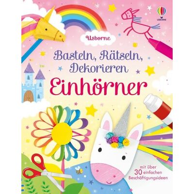 Usborne Basteln, Rätseln, Dekorieren: Einhörner Usborne Basteln, Rätseln, Dekorieren: Einhörner