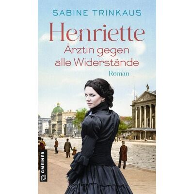Gmeiner Verlag eBooks Henriette - Ärztin gegen alle Widerstände Gmeiner Verlag eBooks Henriette - Ärztin gegen alle Widerstände